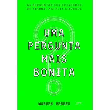 Uma Pergunta Mais Bonita: As Perguntas Dos Criadores De Airbnb, Netflix E Google