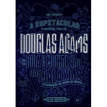 A Espetacular E Incrível Vida De Douglas Adams