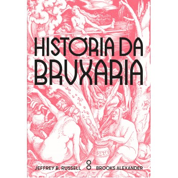 História Da Bruxaria: Feiticeiras, Hereges E Pagãs