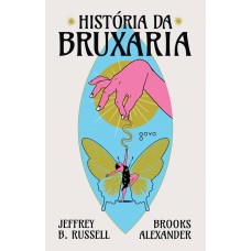 História Da Bruxaria: Feiticeiras, Hereges E Pagãs