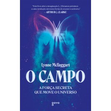 O Campo: A Força Secreta Que Move O Universo