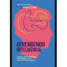 Aprendendo Inteligência: Manual De Instruções Do Cérebro Para Estudantes Em Geral