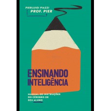 Ensinando Inteligência: Manual De Instruções Do Cérebro De Seu Aluno