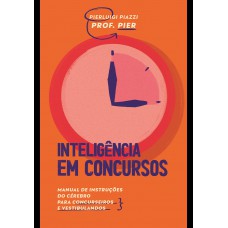 Inteligência Em Concursos: Manual De Instruções Do Cérebro Para Concurseiros E Vestibulandos Inteligência Em Concursos: Manual De Instruções Do Cérebro Para Concurseiros E Vestibulandos