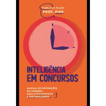 Inteligência Em Concursos: Manual De Instruções Do Cérebro Para Concurseiros E Vestibulandos