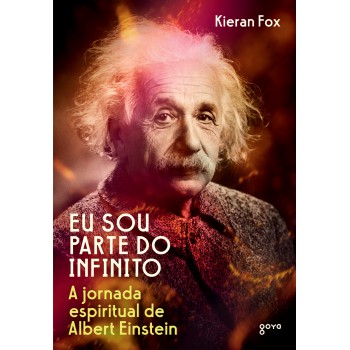 Eu Sou Parte Do Infinito: A Jornada Espiritual De Albert Einstein