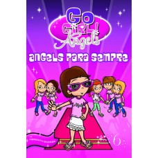 Go Girl Angels 06 - Angels Para Sempre