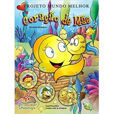 Coração De Mãe: Coleção Projeto Mundo Melhor