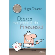 Doutor, Meu Medo E Da Anestesia!