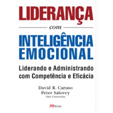 Liderança Com Inteligência Emocional: Aprenda A Utilizar Habilidades Emocionais Para Uma Liderança E Administração Eficientes