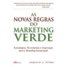 As Novas Regras Do Marketing Verde: Estratégias, Ferramentas E Inspiração Para O Branding Sustentável