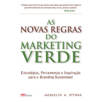 As Novas Regras Do Marketing Verde: Estratégias, Ferramentas E Inspiração Para O Branding Sustentável