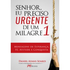 Senhor, Eu Preciso Urgente De Um Milagre