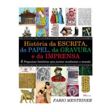 História Da Escrita, Do Papel, Da Gravura E Da Imprensa