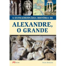 A Extraordinária História De Alexandre, O Grande