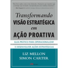 Transformando Visão Estratégica Em Ação Proativa: Guia Prático Para Operacionalizar E Desenvolver Ações Estratégicas