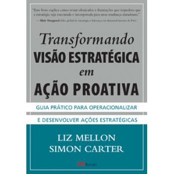 Transformando Visão Estratégica Em Ação Proativa: Guia Prático Para Operacionalizar E Desenvolver Ações Estratégicas