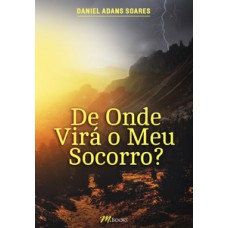 De Onde Virá O Meu Socorro?: Nossa Vida Tem Sido Sempre Uma Constante Batalha