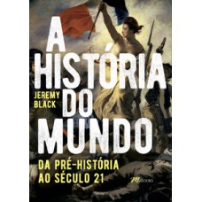 A História Do Mundo: Da Pré-história Ao Século 21