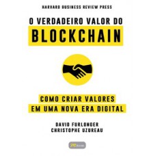 O Verdadeiro Valor Do Blockchain: Como Criar Valores Em Uma Nova Era Digital