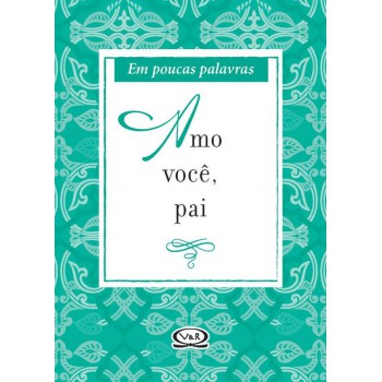 Amo Você, Pai - Em Poucas Palavras