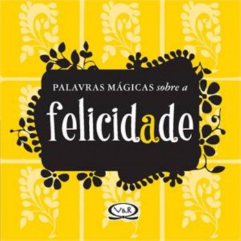 Palavras Mágicas Sobre A Felicidade