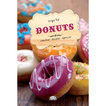 Donuts: Cozinhar - Decorar - Apreciar