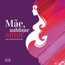 Mãe, Sublime Amor