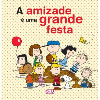 A Amizade é Uma Grande Festa (snoopy)