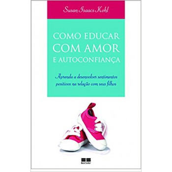 Como Educar Com Amor E Autoconfiança