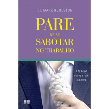 Pare De Se Sabotar No Trabalho