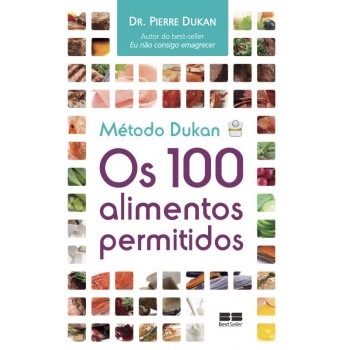 Método Dukan: Os 100 Alimentos Permitidos: Os 100 Alimentos Permitidos