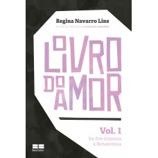 O Livro Do Amor (vol. 1): Da Pré-história à Renascença