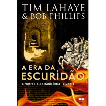 A Era Da Escuridão (vol. 4 A Profecia Da Babilônia)