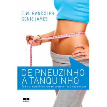 De Pneuzinho A Tanquinho: Como Os Hormônios Somam Centímetros à Sua Cintura