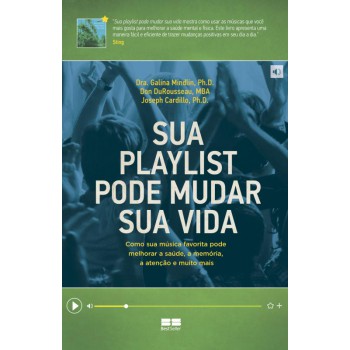 Sua Playlist Pode Mudar Sua Vida: Como Sua Música Favorita Pode Melhorar A Saúde, A Memória, A Atenção E Muito Mais: Como Sua Música Favorita Pode Melhorar A Saúde, A Memória, A Atenção E Muito Mais