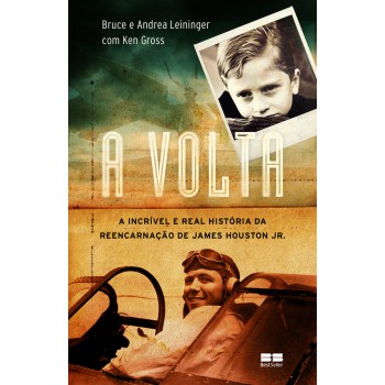 A Volta: A Incrível E Real História Da Reencarnação De James Houston Jr