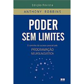 PODER SEM LIMITES: O CAMINHO DO SUCESSO PESSOAL PELA NEUROLINGUISTICA