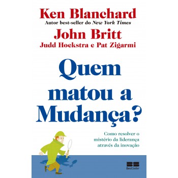 Quem Matou A Mudança?: Como Resolver O Mistério Da Liderança Através Da Inovação