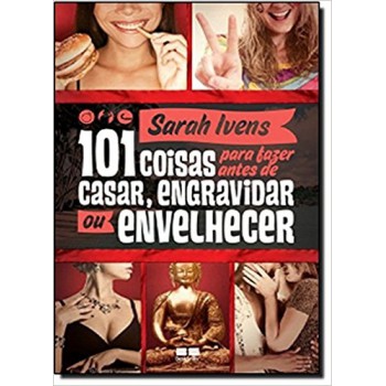 101 Coisas Para Fazer Antes De Casar, Engravidar Ou Envelhecer