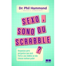 Sexo, sono ou scrabble?: Respostas para perguntas que você faria ao seu médico se não tivesse nenhum pudor: Respostas para perguntas que você faria ao seu médico se não tivesse nenhum pudor