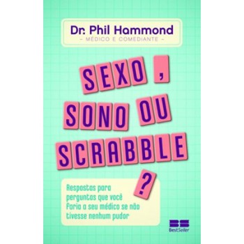 Sexo, sono ou scrabble?: Respostas para perguntas que você faria ao seu médico se não tivesse nenhum pudor: Respostas para perguntas que você faria ao seu médico se não tivesse nenhum pudor