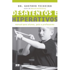 Desatentos E Hiperativos: Manual Para Alunos, Pais E Professores