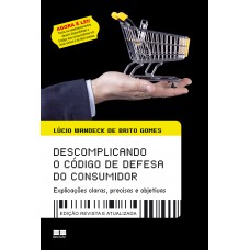 Descomplicando O Código De Defesa Do Consumidor: Explicações Claras, Precisas E Objetivas