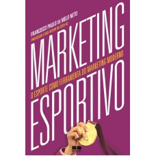 Marketing Esportivo: O Esporte Como Ferramenta Do Marketing Moderno: O Esporte Como Ferramenta Do Marketing Moderno