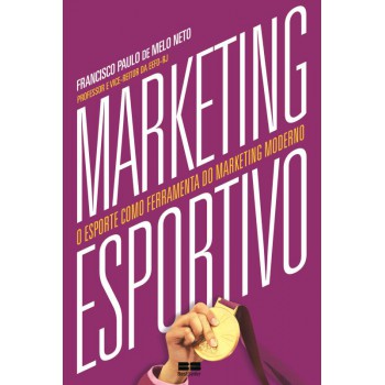 Marketing Esportivo: O Esporte Como Ferramenta Do Marketing Moderno: O Esporte Como Ferramenta Do Marketing Moderno