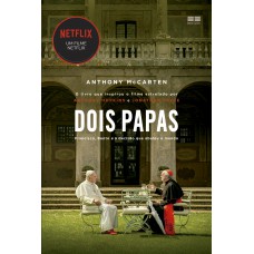 Dois Papas: Francisco, Bento E A Decisão Que Abalou O Mundo