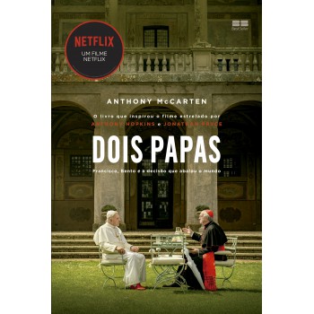 Dois Papas: Francisco, Bento E A Decisão Que Abalou O Mundo