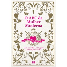 O Abc Da Mulher Moderna: Viva O Melhor Que Ousar