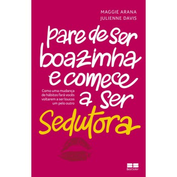 Pare De Ser Boazinha E Comece A Ser Sedutora